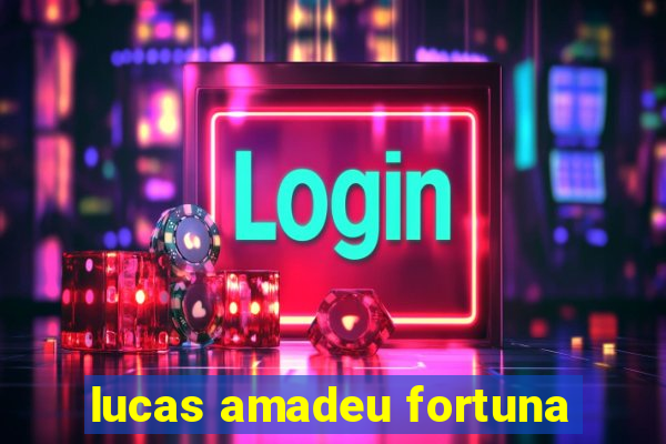 lucas amadeu fortuna